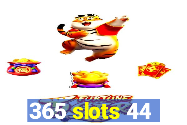 365 slots 44